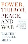 Power, Terror, Peace, and War: America's Grand Strategy in a World at Risk