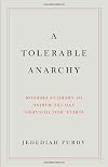 A Tolerable Anarchy: Rebels, Reactionaries, and the Making of American Freedom