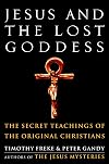 Jesus and the Lost Goddess: The Secret Teachings of the Original Christians