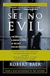 See No Evil: The True Story of a Ground Soldier in the CIA's War on Terrorism
