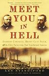 Meet You in Hell: Andrew Carnegie, Henry Clay Frick, and the Bitter Partnership That Changed America
