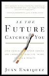 As the Future Catches You: How Genomics & Other Forces Are Changing Your Life, Work, Health & Wealth