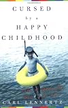 Cursed by a Happy Childhood: Tales of Growing Up, Then and Now