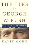 The Lies of George W. Bush: Mastering the Politics of Deception
