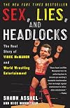 Sex, Lies, and Headlocks: The Real Story of Vince McMahon and World Wrestling Entertainment