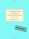 The Experts' Guide to 100 Things Everyone Should Know How to Do