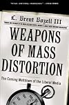 Weapons of Mass Distortion: The Coming Meltdown of the Liberal Media