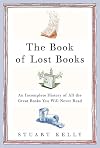The Book of Lost Books: An Incomplete History of All the Great Books You'll Never Read