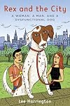 Rex and the City: A Memoir of a Woman, a Man, and a Dysfunctional Dog