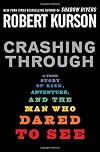 Crashing Through: A True Story of Risk, Adventure, and the Man Who Dared to See