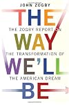 The Way We'll Be: The Zogby Report on the Transformation of the American Dream