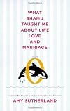 What Shamu Taught Me about Life, Love, and Marriage: Lessons for People from Animals and Their Trainers