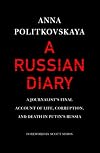 A Russian Diary: A Journalist's Final Account of Life, Corruption, and Death in Putin's Russia