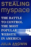 Stealing MySpace: The Battle to Control the Most Popular Website in America