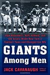 Giants Among Men: How Robustelli, Huff, Gifford, and the Giants Made New York a Football Town and Changed the NFL