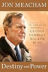Destiny and Power The American Odyssey of George Herbert Walker Bush