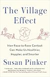 The Village Effect: How Face-to-Face Contact Can Make Us Healthier, Happier, and Smarter