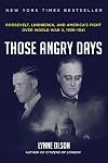Those Angry Days: Roosevelt, Lindbergh, and America's Fight Over World War II, 1939-1941