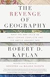 The Revenge of Geography: What the Map Tells Us About Coming Conflicts and the Battle Against Fate