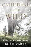 Cathedral of the Wild: An African Journey Home
