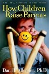How Children Raise Parents: The Art of Listening to Your Family