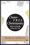 Clutter-Free Christianity: What God Really Desires for You