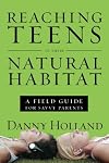 Reaching Teens in Their Natural Habitat: A Field Guide for Savvy Parents