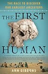 The First Human: The Race to Discover Our Earliest Ancestors