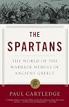 The Spartans: The World of the Warrior-Heroes of Ancient Greece, from Utopia to Crisis and Collapse