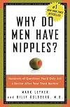 Why Do Men Have Nipples? Hundreds of Questions You'd Only Ask a Doctor After Your Third Martini