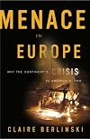Menace in Europe: Why the Continent's Crisis Is America's, Too