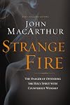 Strange Fire: The Danger of Offending the Holy Spirit with Counterfeit Worship