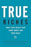 True Riches: What Jesus Really Said About Money and Your Heart