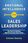 Emotional Intelligence for Sales Leadership: The Secret to Building High-Performance Sales Teams