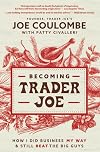 Becoming Trader Joe: How I Did Business My Way and Still Beat the Big Guys