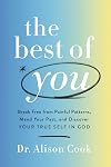 The Best of You: Break Free from Painful Patterns, Mend Your Past, and Discover Your True Self in God