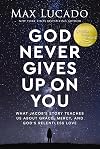 God Never Gives Up on You: What Jacob's Story Teaches Us About Grace, Mercy, and God's Relentless Love