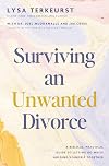 Surviving an Unwanted Divorce: A Biblical, Practical Guide to Letting Go While Holding Yourself Together – The Perfect Christian New Year's Resolution Gift