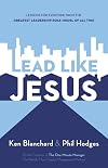 Lead Like Jesus: Lessons from the Greatest Leadership Role Model of All Time