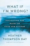 What If I'm Wrong?: Navigating the Waves of Fear and Failure