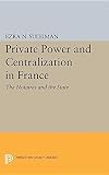 Private power and centralization in France : the notaires and the state