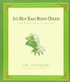 It's Not Easy Being Green: And Other Things to Consider