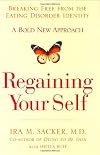 Regaining Your Self: Breaking Free From the Eating Disorder Identity: A Bold New Approach