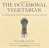 The Occasional Vegetarian: 100 Delicious Dishes That Put Vegetables at the Center of the Plate