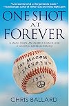 One Shot at Forever: A Small Town, an Unlikely Coach, and a Magical Baseball Season