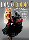 The Diva Code: Miss Piggy on Life, Love, and the 10,000 Idiotic Things Men Frogs Do