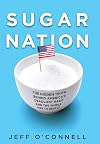 Sugar Nation: The Hidden Truth Behind America's Deadliest Habit and the Simple Way to Beat It