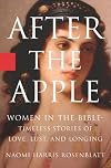 After the Apple: Women in the Bible: Timeless Stories of Love, Lust, and Longing