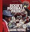 Dixie's Football Pride: The Most Spectacular Sights & Sounds of Alabama Football
