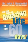 You Can Have An Amazing Life...In Just 60 Days!
